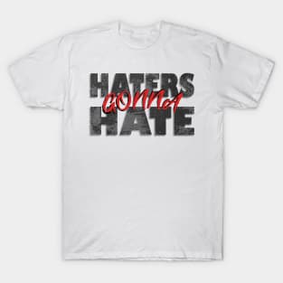 Haters gonna hate T-Shirt